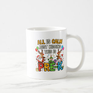 Funny All Is Calm Just Kidding Pre-k Teacher Chris Coffee Mug