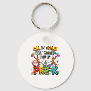 Funny All Is Calm Just Kidding Pre-k Teacher Chris Key Ring