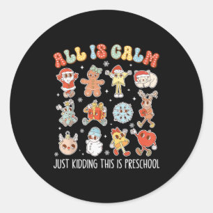 Funny All Is Calm Just Kidding This Is Preschool T Classic Round Sticker