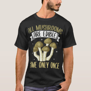 Funny All Mushrooms Are Edible Morel Mushroom Hunt T-Shirt