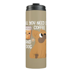Funny All You Need Is Coffee And A Dog Thermal Tumbler