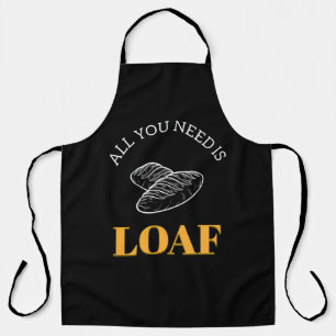 Funny All you need is loaf Breadmaking  Apron