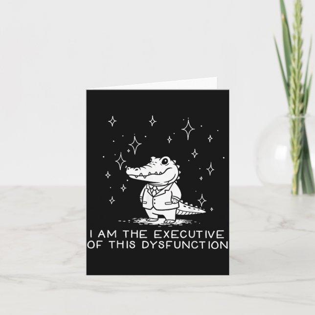 Funny Alligator I Am The Executive Of This Dysfunc Card (Front)