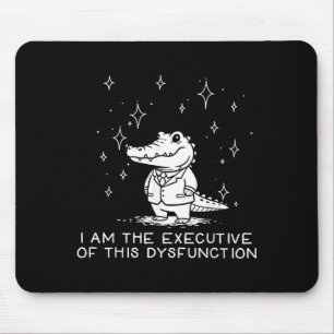 Funny Alligator I Am The Executive Of This Dysfunc Mouse Mat