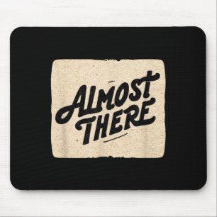 Funny almost there speech look mouse mat