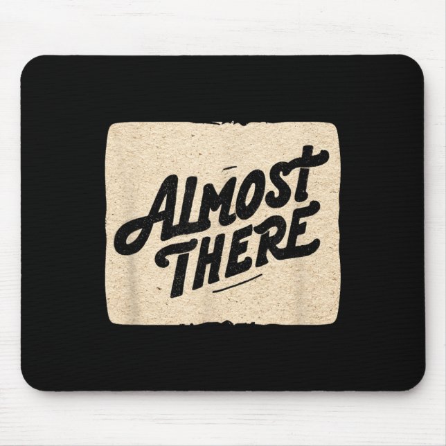Funny almost there speech look  mouse mat (Front)