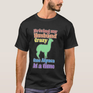 Funny Alpaca Lady Driving My Husband Crazy T-Shirt