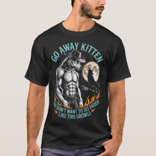 Funny Alpha Wolf Cowboy Meme - Go Away Kitten T-Shirt