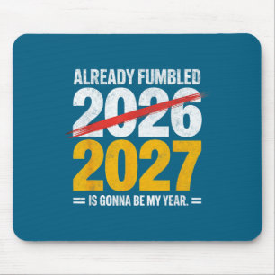 Funny already fumbled 2026 2027 gonna my year humo mouse mat
