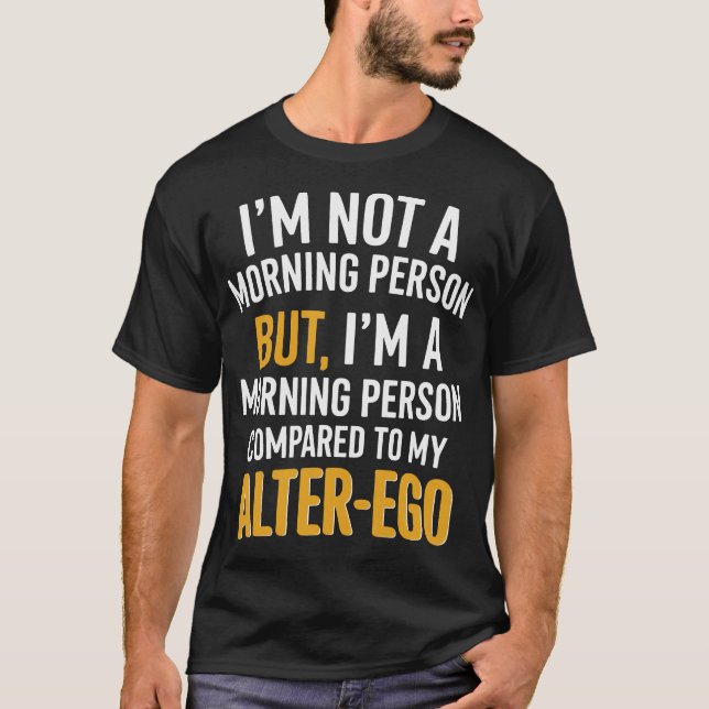 Funny Alter-Ego Morning Person Quote T-Shirt (Front)