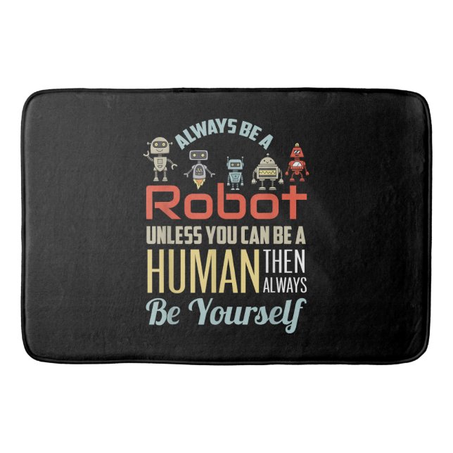 Funny Always Be A Robot Unless You Can Be A Human  Bath Mat (Front)