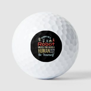 Funny Always Be A Robot Unless You Can Be A Human Golf Balls