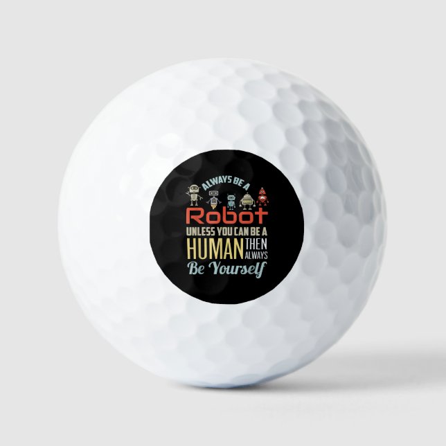 Funny Always Be A Robot Unless You Can Be A Human  Golf Balls (Front)