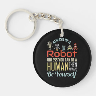 Funny Always Be A Robot Unless You Can Be A Human Key Ring