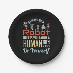 Funny Always Be A Robot Unless You Can Be A Human Paper Plate