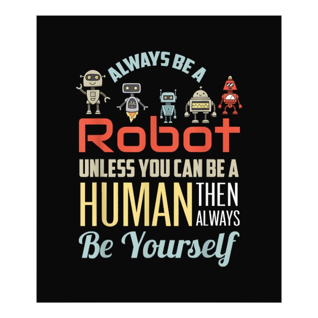 Funny Always Be A Robot Unless You Can Be A Human  Photo Print (Front)
