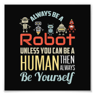 Funny Always Be A Robot Unless You Can Be A Human Photo Print