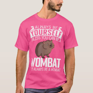 Funny Always Be Yourself Unless You Can Be A Womba T-Shirt