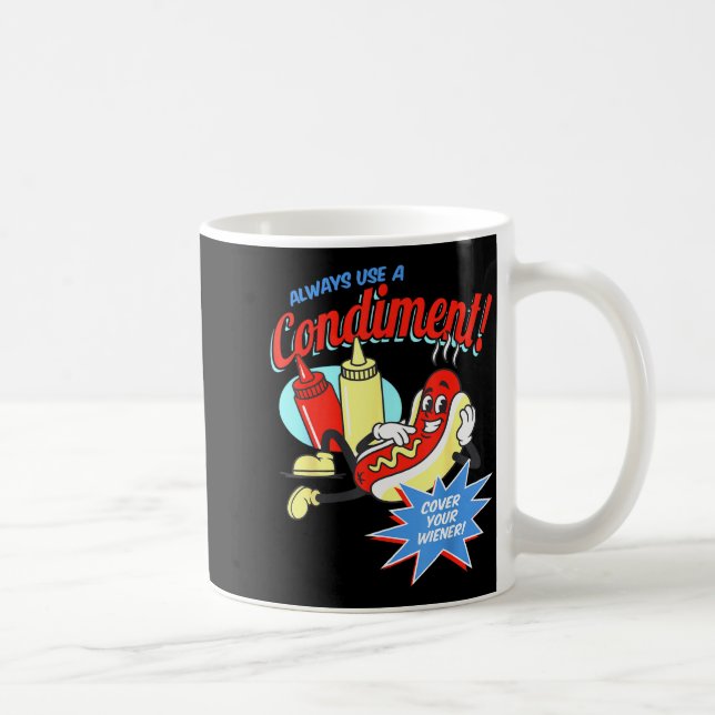 Funny Always Use A Condiment Cover Your Wiener Hot Coffee Mug (Right)
