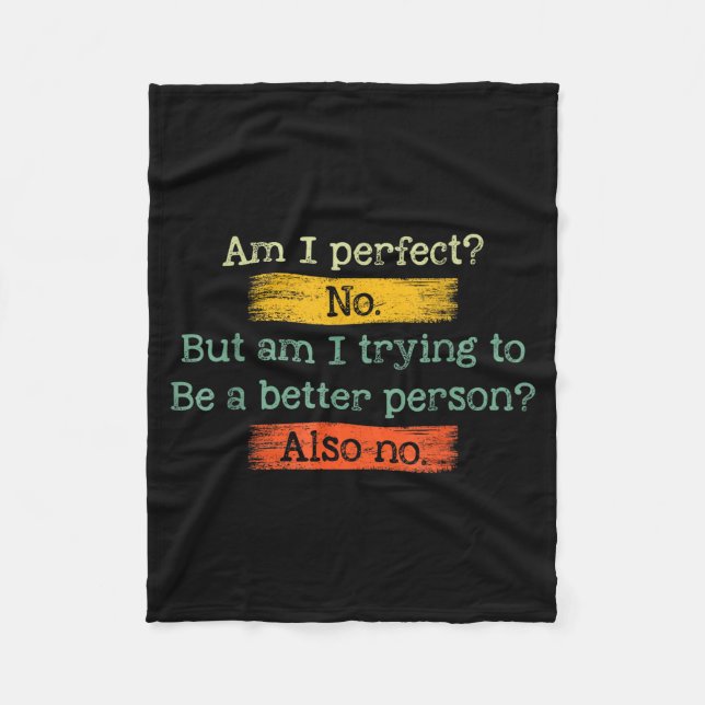 Funny Am I Perfect_ No. Am I Trying To Be A Better Fleece Blanket (Front)
