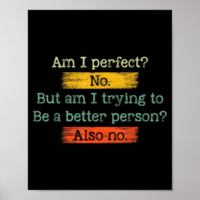 Funny Am I Perfect_ No. Am I Trying To Be A Better Poster (Front)