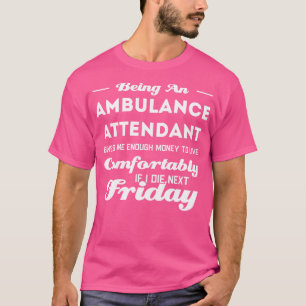 Funny Ambulance Attendant Saying T-Shirt