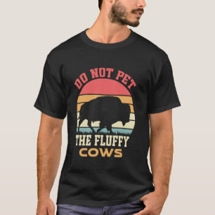 Funny American Bison Do Not Pet The Fluffy Cows T-Shirt