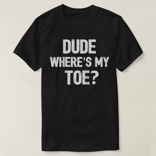 Funny Amputee Toe Prosthetic Leg Joke Gift  T-Shirt (Design Front)