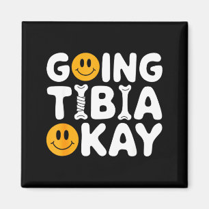 Funny Anatomy Going Tibia Okay Broken Leg Gift For Magnet