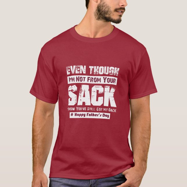 Funny And cool Even Though I'm Not From Your Sack T-Shirt (Front)