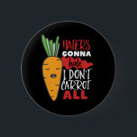 Funny and Cute Vegetable Puns I Don't Carrot All 6 Cm Round Badge<br><div class="desc">Haters Gonna Hate I Don't Carrot All. Funny and humourous design for those who love food and vegetables. This inspirational, motivational and sassy merchandise is about being yourself and not care about what other people say. Perfect for vegan, vegetarian or anyone who loves carrot. Great Christmas gift and birthday present...</div>