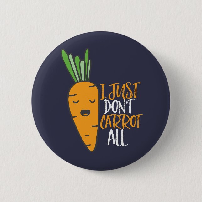 Funny and Cute Vegetable Puns I Don't Carrot All 6 Cm Round Badge (Front)