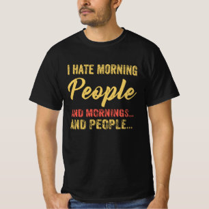 Funny and ironic I Hate Morning People T-Shirt