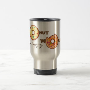 Funny and optimimistic "doughnut worry, be happy" travel mug