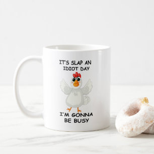 Funny Angry Chicken – It’s Slap an Idiot Day  Coffee Mug