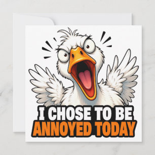Funny Angry Goose - I choose To Be Annoyed Today Card