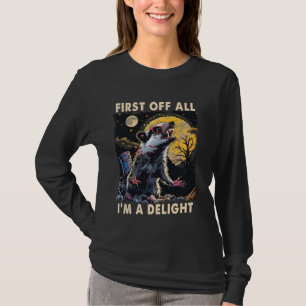 Funny Angry Opossum Quote First Of All I'm A Delig T-Shirt