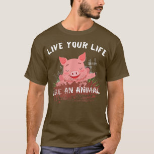 Funny Animals Cute Pig Saying Live Life Like An T-Shirt