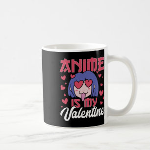 Funny Anime Is My Valentine Men Women Coffee Mug