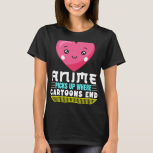Funny Anime Quote Anime Picks Up Where Cartoons Le T-Shirt