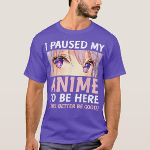 Funny Anime Shirt I Paused My Anime To Be Here Ami