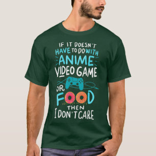 Funny Anime Video Games or Food  Who Love Anime T-Shirt