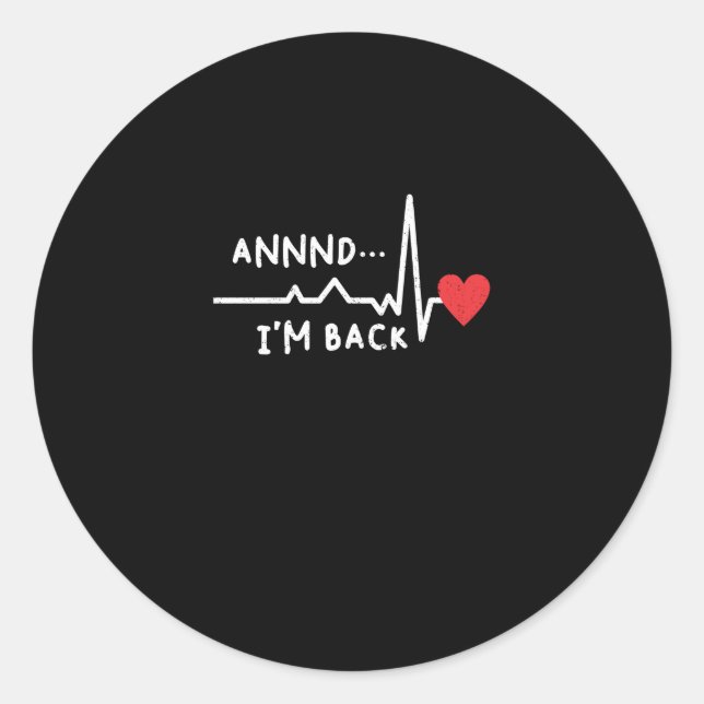Funny Annnd I'm Back For Heart Surgery Recovery Classic Round Sticker (Front)