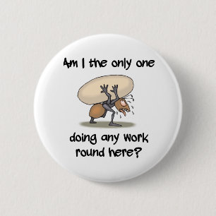 Funny Ant Am I the only one working round here 6 Cm Round Badge