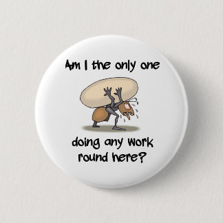 Funny Ant Am I the only one working round here 6 Cm Round Badge
