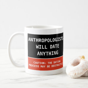 Funny Anthropologists Will Date Anything Joke Coffee Mug