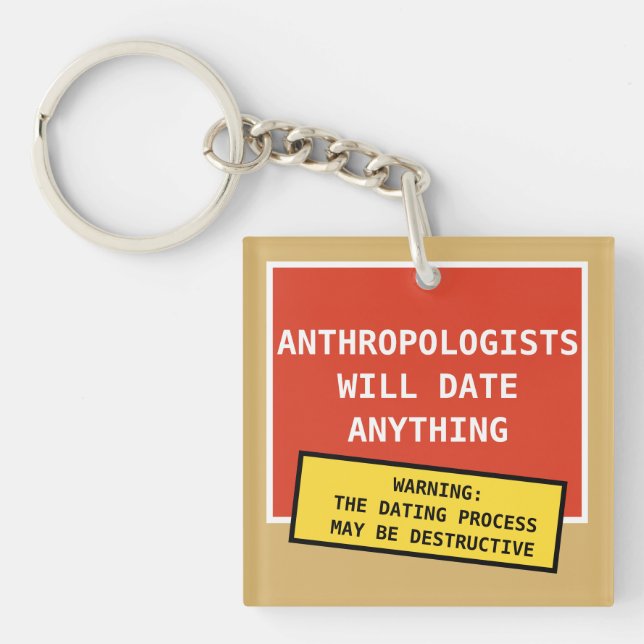 Funny Anthropologists Will Date Anything Joke Key Ring (Front)