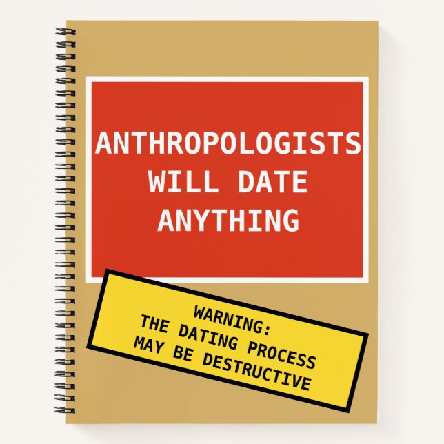 Funny Anthropologists Will Date Anything Notebook (Front)