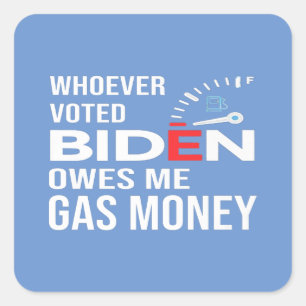 Funny Anti Biden Whoever Voted Biden Owes Me Gas  Square Sticker