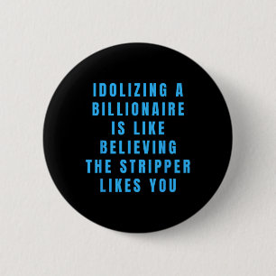 Funny Anti-billionaire Political Politics Humor An 6 Cm Round Badge